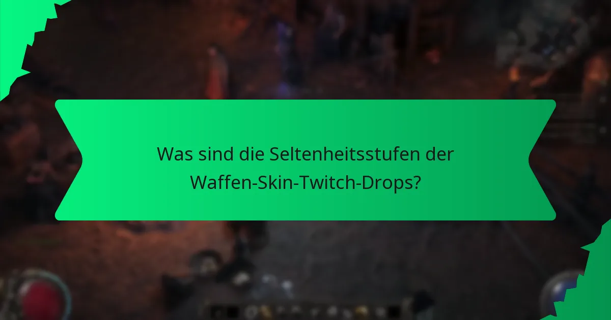 Was sind die Seltenheitsstufen der Waffen-Skin-Twitch-Drops?