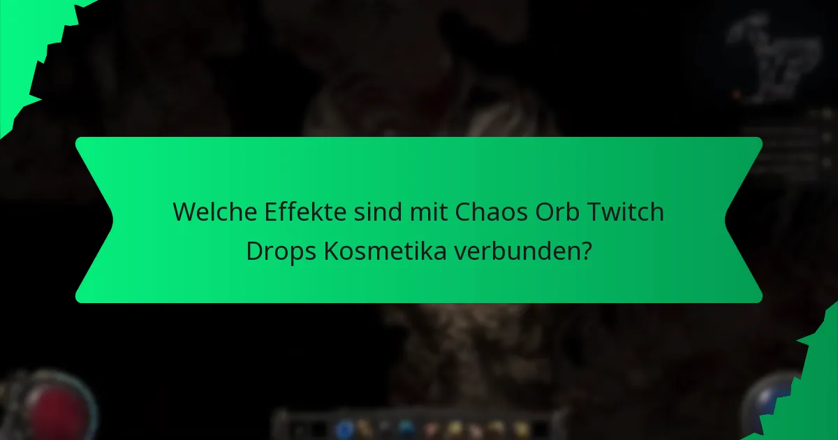 Welche Effekte sind mit Chaos Orb Twitch Drops Kosmetika verbunden?