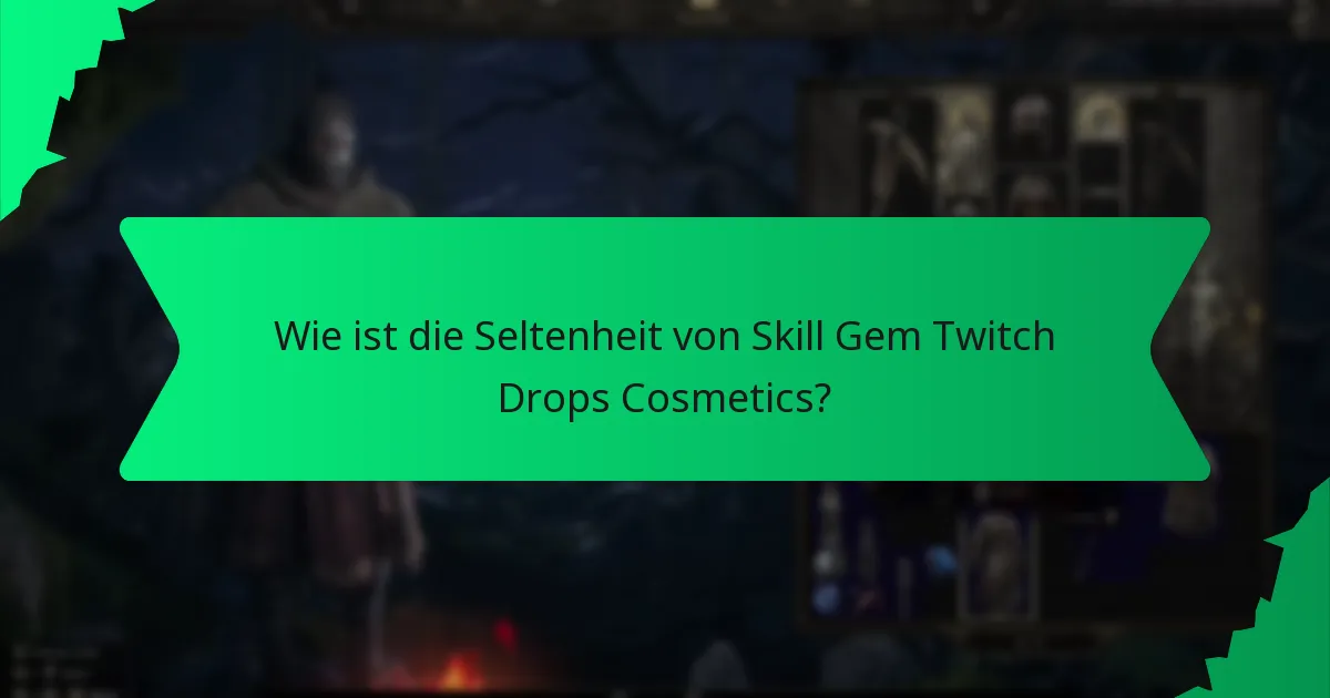 Wie maximiert man die Chancen, Skill Gem Twitch Drops Cosmetics zu erhalten?