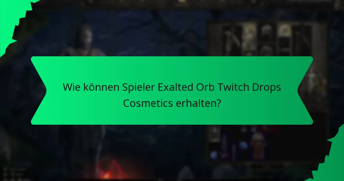 Wie können Spieler Exalted Orb Twitch Drops Cosmetics erhalten?