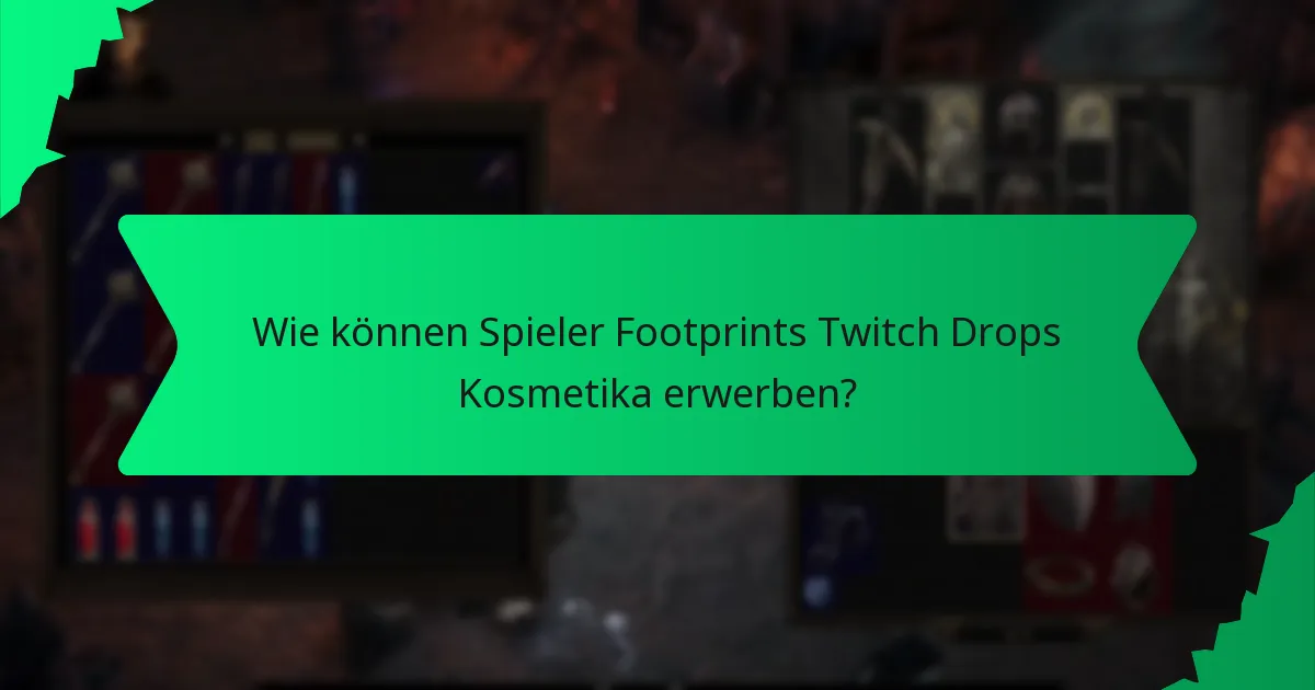 Wie können Spieler Footprints Twitch Drops Kosmetika erwerben?